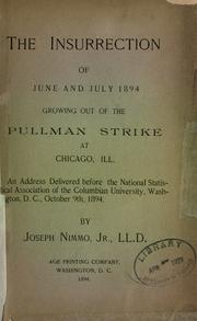 Cover of: The insurrection of June and July 1894, growing out of the Pullman strike at Chicago, Ill. by Joseph Nimmo