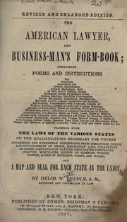 Cover of: American lawyer: and business-man's formbook; containing forms and instructions for contracts, arbitrations and award, assignments...&c., together with the laws of the various states on the qualifications necessary for voters, household and homestead exemptions from execution, deeds, acknowledgment of deeds, mechanics' lien, collection of debts, limitation of actions, regulating contracts, chattel mortgages, rights of married women, dower, rates of interest, usury, and wills; and a map and seal for each state in the Union.