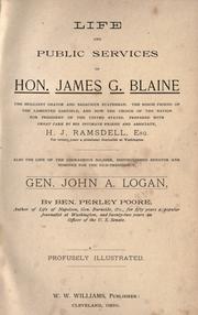 Cover of: Life and public services of Hon. James G. Blaine, the brilliant orator and sagacious statesman: The bosom friend of the lamented Garfield, and now the choice of the nation for president of the United States