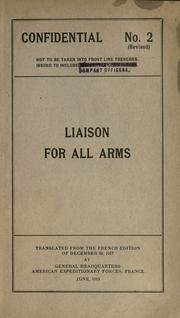 Cover of: Liaison for all arms by translated from the French edition of December 28, 1917 at General Headquarters American Expeditionary Forces, France, June, 1918.
