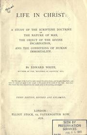 Cover of: Life in Christ: a study of the scripture doctrine on the nature of man, the object of the divine incarnation, and the conditions of human immortality.