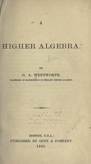 Cover of: A higher algebra by George Albert Wentworth, George Albert Wentworth