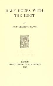 Cover of: Half hours with the Idiot by John Kendrick Bangs