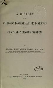 Cover of: A history of the chronic degenerative diseases of the central nervous system. by Thomas Kirkpatrick Monro, Thomas Kirkpatrick Monro