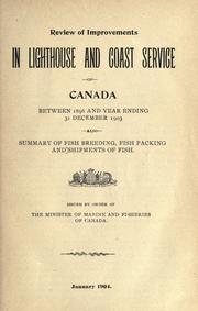 Cover of: Review of improvements in lighthouse and coast service of Canada between 1896 and year ending 31 December 1903: also summary of fish breeding, fish packing and shipments of fish.