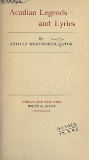 Cover of: Acadian legends and lyrics. by Arthur Wentworth Hamilton Eaton, Arthur Wentworth Hamilton Eaton