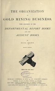 The organization of gold mining business with specimens of the departmental books and the account books by Nicol Brown