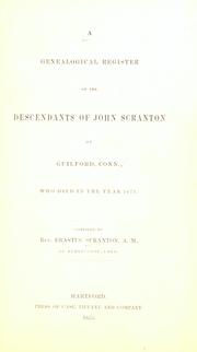 A genealogical register of the descendants of John Scranton of Guilford, Conn., who died in the year 1671 by Erastus Scranton