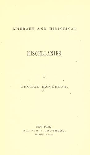 Literary and historical miscellanies. by George Bancroft