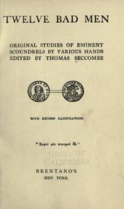 Cover of: Twelve bad men: original studies of eminent scoundrels by various hands