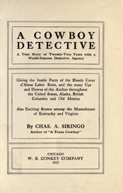 Cover of: A cowboy detective: a true story of twenty-two years with a world famous detective agency : giving the inside facts of the bloody Coeur d'Alene labor riots, and the many ups and downs of the author throughout the United States, Alaska, British Columbia and Old Mexico, also exciting scenes among the moonshiners of Kentucky and Virginia