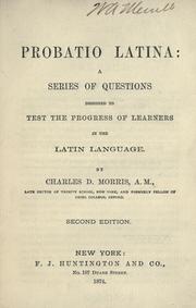 Cover of: Probatio latina: a series of questions designed to test the progress of learners in the Latin language.