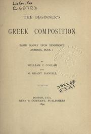 Cover of: The beginner's Greek composition: based mainly upon Xenophon's Anabasis, Book 1.