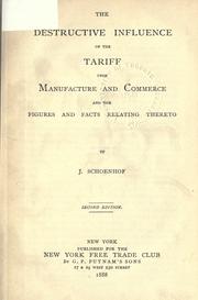 Cover of: The destructive influence of the tariff upon manufacture and commerce and the figures and facts relating thereto. by Jacob Schoenhof