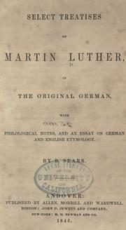 Cover of: Select treatises of Martin Luther in the original German: with philological notes, and an essay on German and English etymology