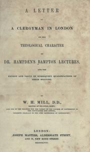 Cover of: A letter to a clergyman in London on the theological character of Dr. Hampden's Bampton lectures: and the extent and value of subsequent qualifications of their meaning