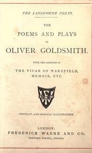 Cover of: The poems and plays of Oliver Goldsmith: with the addition of The Vicar of Wakefield, Memoir, etc.