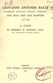 Giovanni Antonio Bazzi, hitherto usually styled "Sodoma," the man and the painter, 1477-1549 by Robert H. Hobart Cust