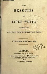 Cover of: The beauties of Kirke White, consisting of selections from his poetry and prose