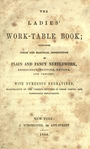 Cover of: The ladies' work-table book: containing clear and practical instructions in plain and fancy needlework embroidery, knitting netting, and crochet.