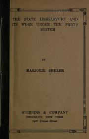 Cover of: The state legislature and its work under the party stystem by Marjorie Shuler