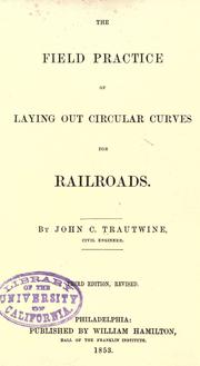 The field practice of laying out circular curves for railroads by Trautwine, John C.