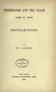 Cover of: Threescore and ten years, 1820-1890: recollections by W. J. Linton.