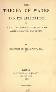 Cover of: The theory of wages and its application to the eight hours question and other labour problems by Herbert Metford Thompson, Herbert Metford Thompson