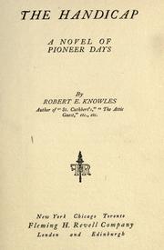 Cover of: The handicap ; a novel of pioneer days by Knowles, Robert Edward