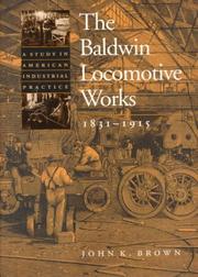 Cover of: The Baldwin Locomotive Works, 1831-1915 by John K. Brown