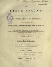 Cover of: The steam engine: its invention and progressive improvement, an investigation of its principles, and its application to navigation, manufactures, and railways