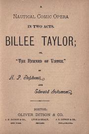 Cover of: nautical comic opera, in two acts, Billee Taylor, or, The reward of virtue