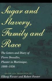 Cover of: Sugar and Slavery, Family and Race: The Letters and Diary of Pierre Dessalles, Planter in Martinique, 1808-1856 (Johns Hopkins Studies in Atlantic History and Culture)