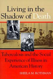 Cover of: Living in the shadow of death: tuberculosis and the social experience of illness in American history
