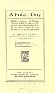 Cover of: A pretty tory: being a romance of partisan warfare during the war of independence in the provinces of Georgia and South Carolina relating to Mistress Geraldine Moncriffe