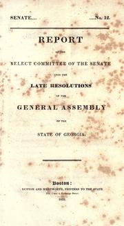 Cover of: Report of the Select Committee of the Senate upon the late resolutions of the General Assembly of the State of Georgia.