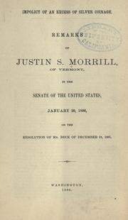 Cover of: Impolicy of an excess of silver coinage: remarks of Justin S. Morrill of Vermont in the Senate of the United States, January 20, 1886, on the resolution of Mr. Beck of December 18, 1885.