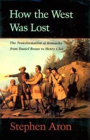 Cover of: How the West was lost: the transformation of Kentucky from Daniel Boone to Henry Clay