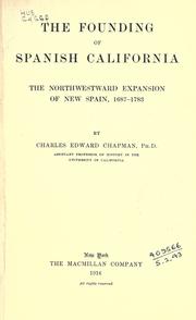 Cover of: The founding of Spanish California: the northwestward expansion of New Spain, 1687-1783.