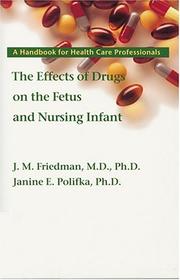 Cover of: The effects of drugs on the fetus and nursing infant: a handbook for health care professionals