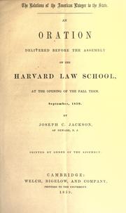 Cover of: The relations of the American Lawyer to the state: an oration delivered before the assembly of the Harvard Law School, at the opening of the fall term, September, 1859