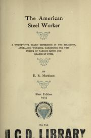 Cover of: The American steel worker: a twenty-five years' experience in the selection, annealing, working, hardening and tempering of various kinds and grades of steel