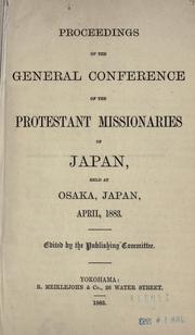 Proceedings of the General Conference of the Protestant Missionaries of Japan by General Conference of the Protestant Missionaries of Japan (1st 1883 Osaka, Japan)