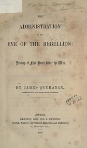 Cover of: The administration on the eve of the Rebellion by Buchanan, James