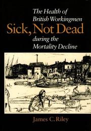Cover of: Sick, not dead: the health of British workingmen during the mortality decline