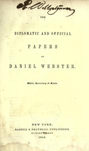 Cover of: The diplomatic and official papers of Daniel Webster, while secretary of state. by Daniel Webster