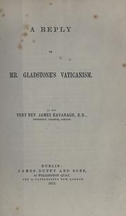 Cover of: A reply to Mr. Gladstone's Vaticanism by James W. Kavanagh