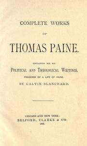 Cover of: Complete works of Thomas Paine: containing all his political and theological writings ; preceded by a life of Paine