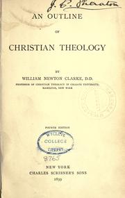 Cover of: An outline of Christian theology by William Newton Clarke, William Newton Clarke