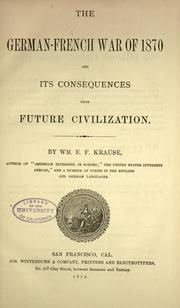 Cover of: The German-French war of 1870 and its consequences upon future civilization. by William E. F. Krause